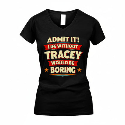 TRACEY HH88-K2-106–Personalized Funny Quote Apparel “Life Without NAME Would Be Boring”