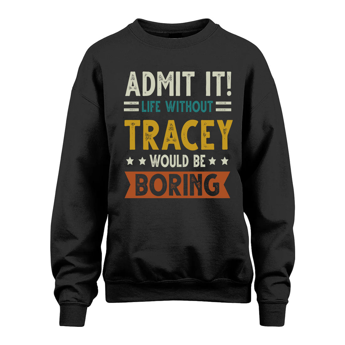 TRACEY HH88-K2–Personalized Funny Quote Apparel “Life Without NAME Would Be Boring”