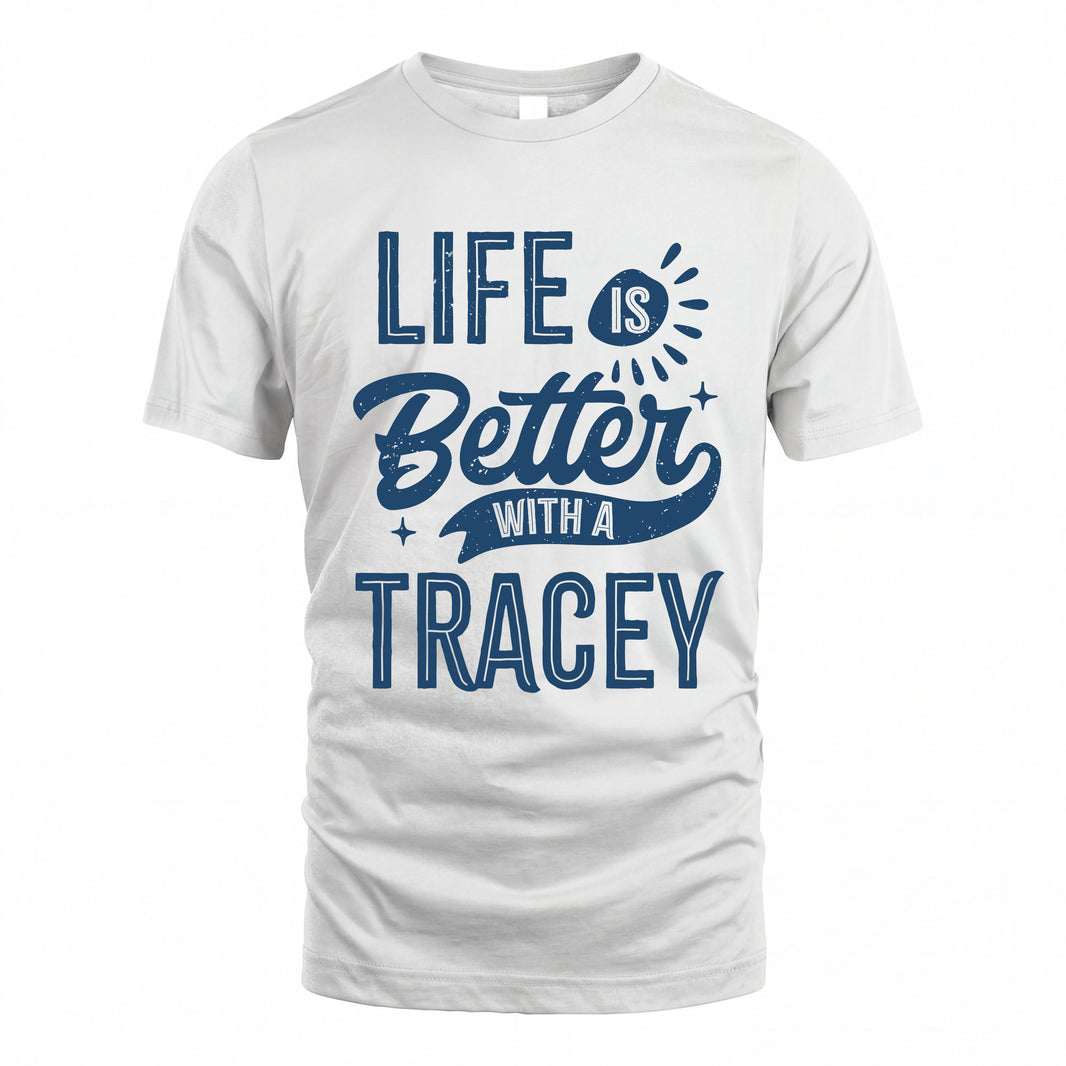 TRACEY HH88-K2–Personalized Name Quote T-Shirt Life Is Better With Unisex Gift