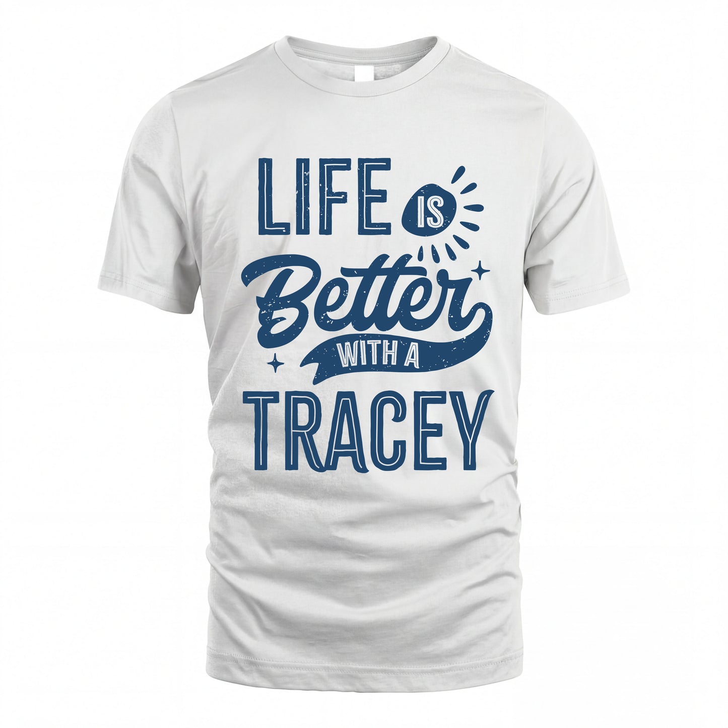TRACEY HH88-K2–Personalized Name Quote T-Shirt Life Is Better With Unisex Gift