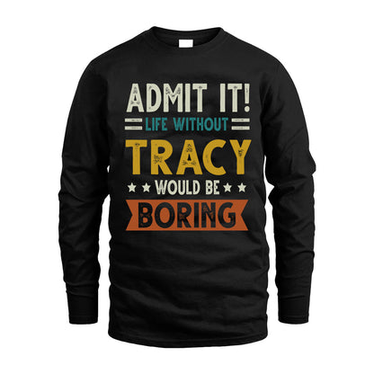 TRACY HH88-K2–Personalized Funny Quote Apparel “Life Without NAME Would Be Boring”