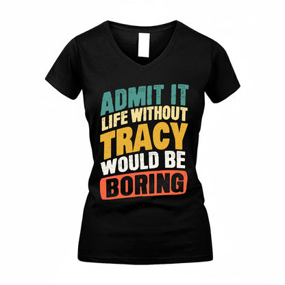 TRACEY TP88-K4-229–Personalized Funny Quote Apparel “Life Without NAME Would Be Boring”