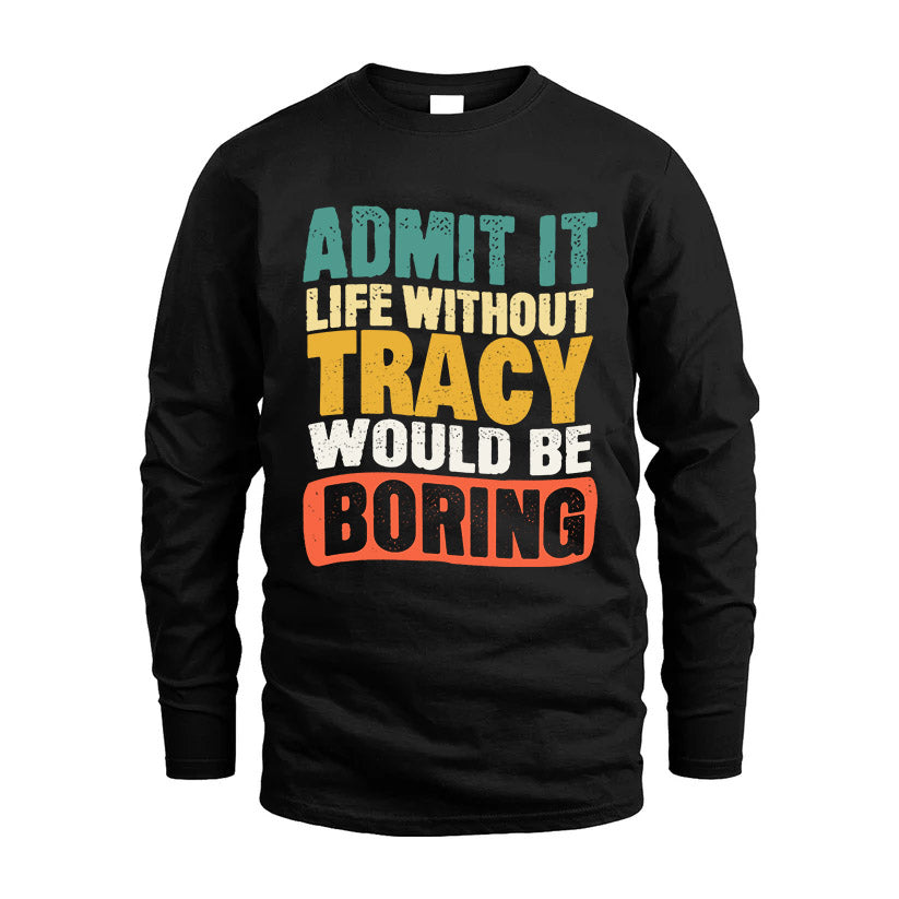 TRACY KTT28-AMER50-111–Personalized Funny Quote Apparel “Life Without NAME Would Be Boring”