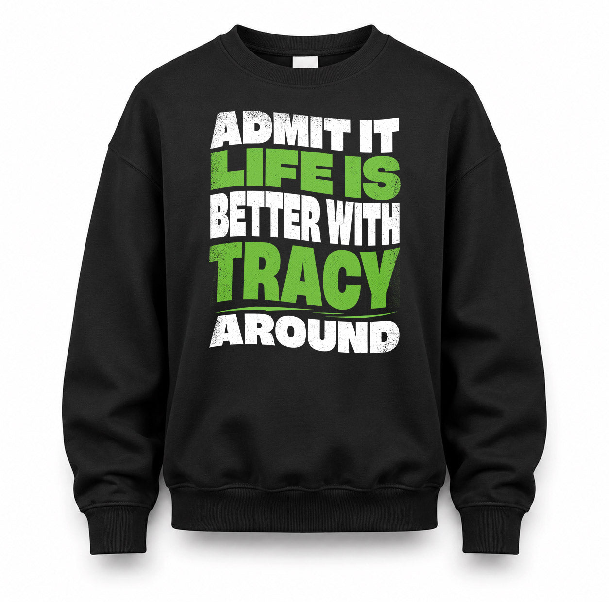 TRACY KTT19-K098-189 – Personalized Funny Quote Apparel “Admit It, Life Is Better With NAME Around”