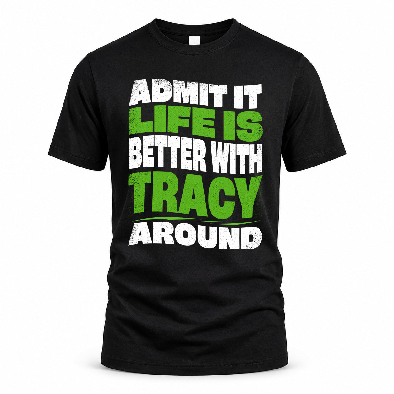 TRACY KTT19-K098-189 – Personalized Funny Quote Apparel “Admit It, Life Is Better With NAME Around”