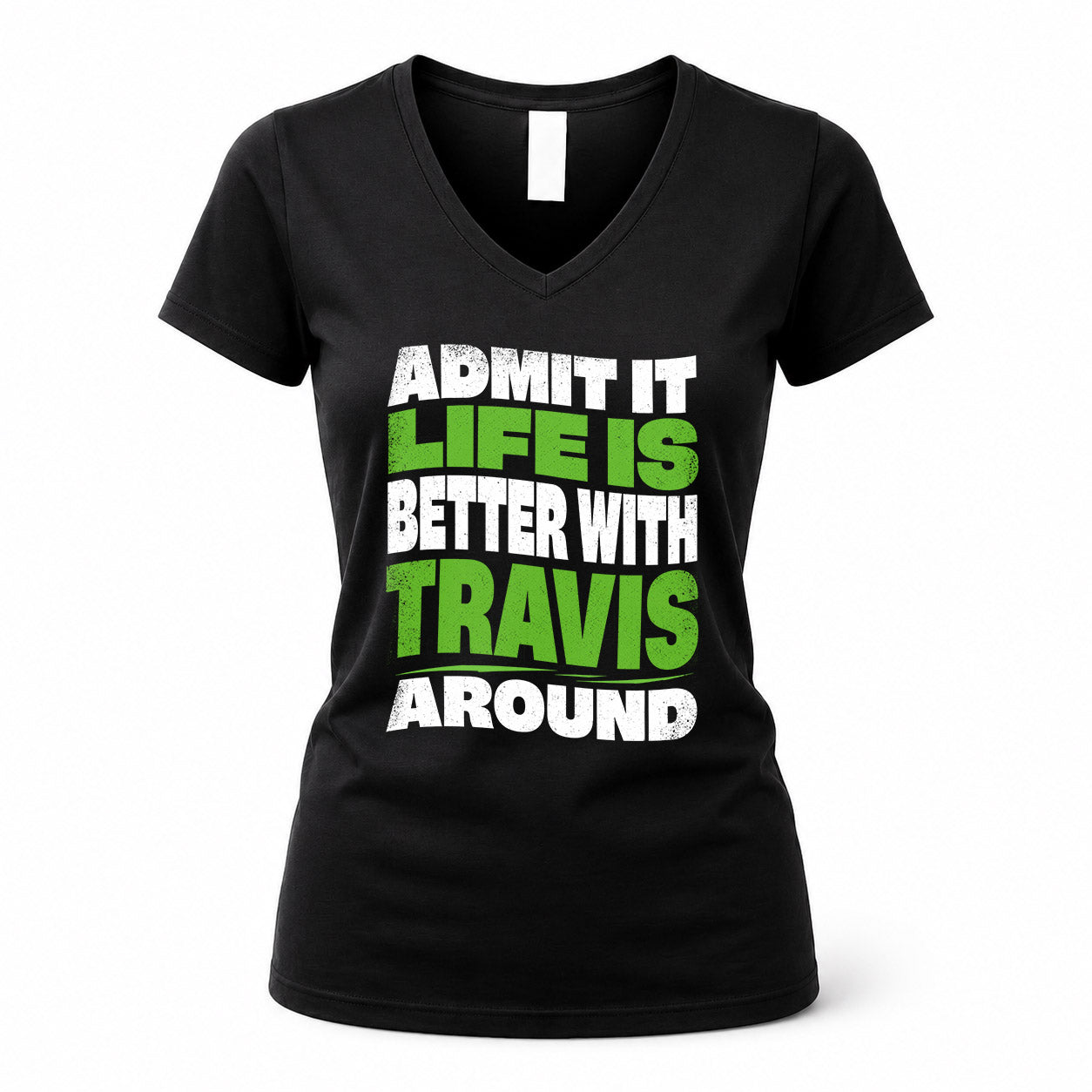 TRAVIS KTT19-K098-189 – Personalized Funny Quote Apparel “Admit It, Life Is Better With NAME Around”