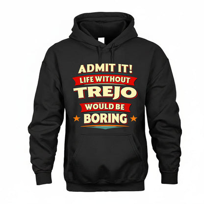 TREJO HH88-K2-106–Personalized Funny Quote Apparel “Life Without NAME Would Be Boring”