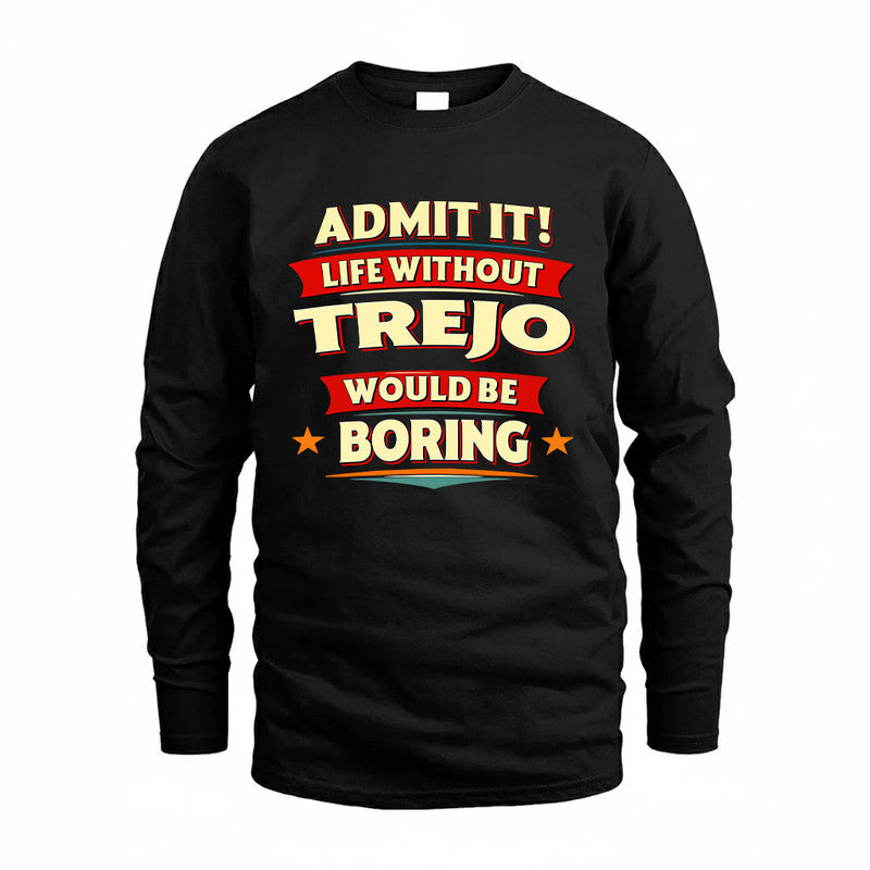 TREJO HH88-K2-106–Personalized Funny Quote Apparel “Life Without NAME Would Be Boring”