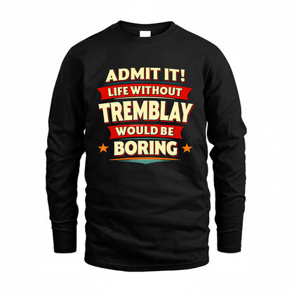TREMBLAY HH88-K2-106–Personalized Funny Quote Apparel “Life Without NAME Would Be Boring”