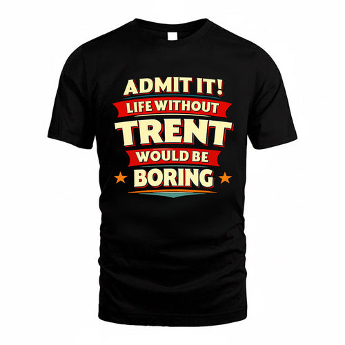 TRENT HH88-K2-106–Personalized Funny Quote Apparel “Life Without NAME Would Be Boring”