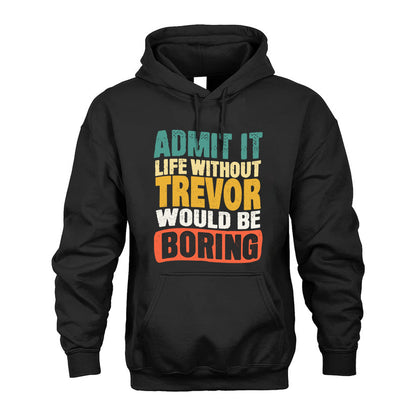 TREVOR KTT28-AMER50-111–Personalized Funny Quote Apparel “Life Without NAME Would Be Boring”