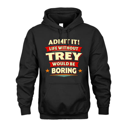 TREY HH88-K2-106–Personalized Funny Quote Apparel “Life Without NAME Would Be Boring”