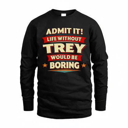 TREY HH88-K2-106–Personalized Funny Quote Apparel “Life Without NAME Would Be Boring”