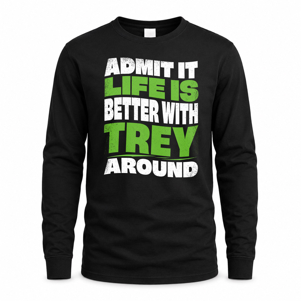 TREY KTT19-K098-189 – Personalized Funny Quote Apparel “Admit It, Life Is Better With NAME Around”