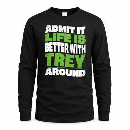 TREY KTT19-K098-189 – Personalized Funny Quote Apparel “Admit It, Life Is Better With NAME Around”