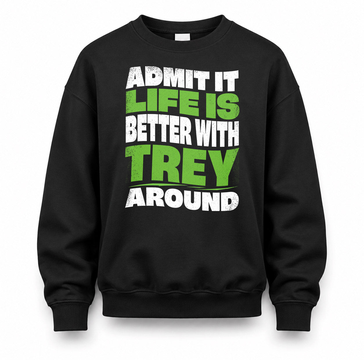 TREY KTT19-K098-189 – Personalized Funny Quote Apparel “Admit It, Life Is Better With NAME Around”