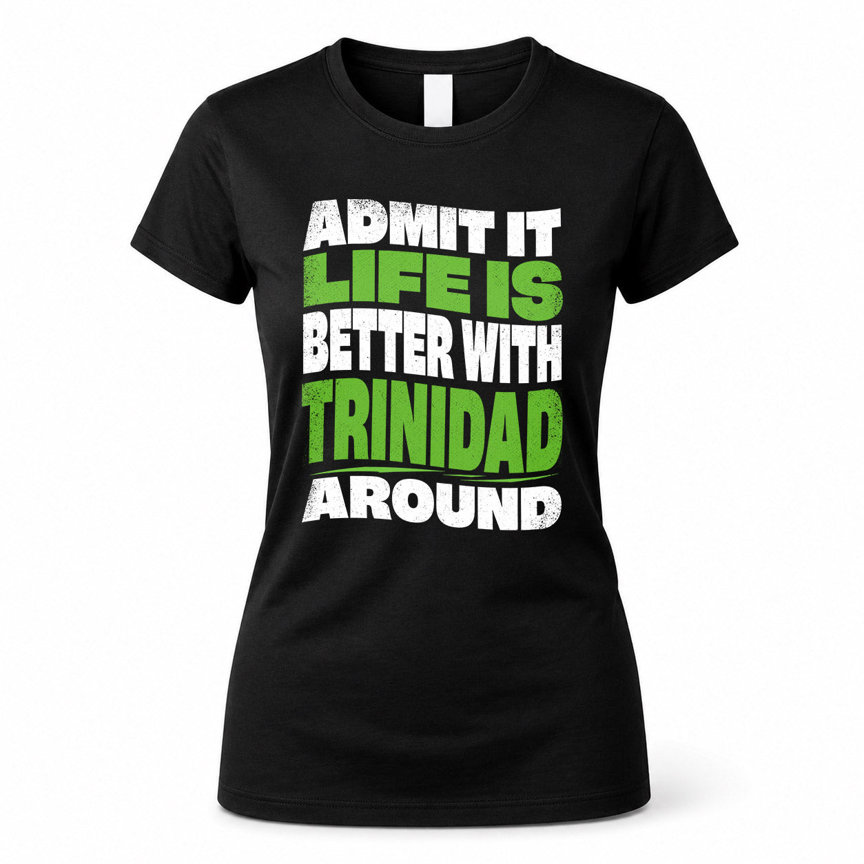 TRINIDAD KTT19-K098-189 – Personalized Funny Quote Apparel “Admit It, Life Is Better With NAME Around”
