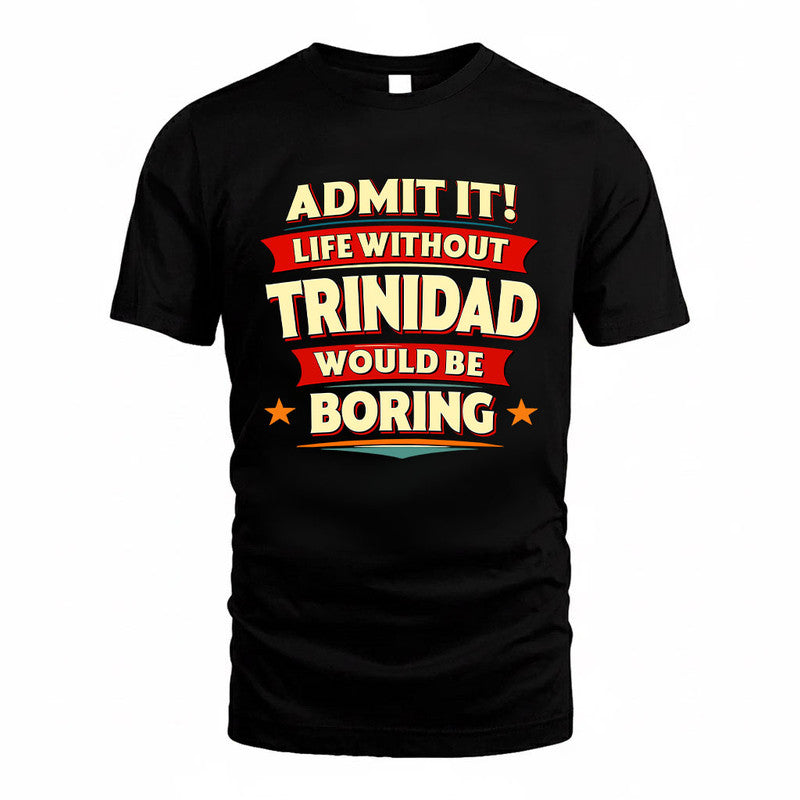 TRINIDAD HH88-K2-106–Personalized Funny Quote Apparel “Life Without NAME Would Be Boring”