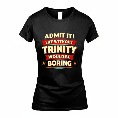 TRINITY HH88-K2-106–Personalized Funny Quote Apparel “Life Without NAME Would Be Boring”