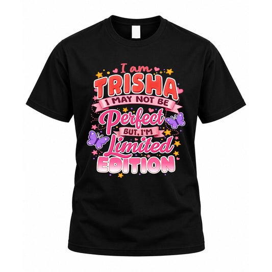 TRISHA TT42 Personalized Shirt – I May Not Be Perfect, But I’m Limited Edition