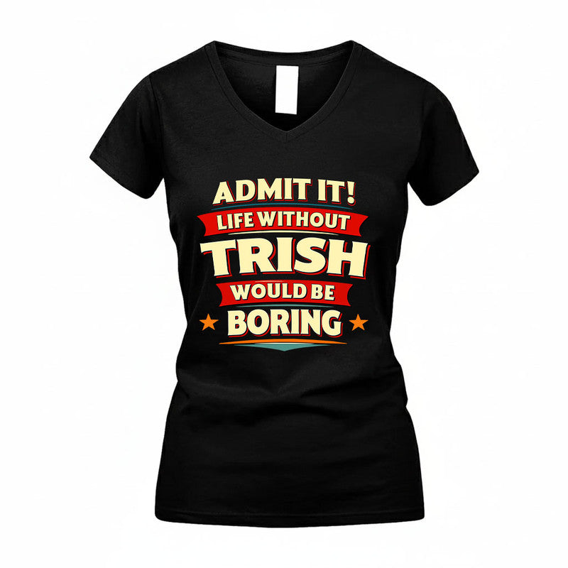 TRISH HH88-K2-106–Personalized Funny Quote Apparel “Life Without NAME Would Be Boring”