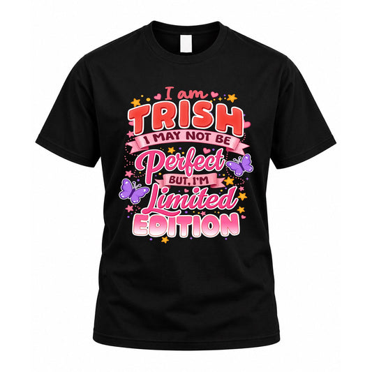 TRISH TT42 Personalized Shirt – I May Not Be Perfect, But I’m Limited Edition