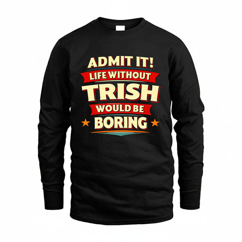 TRISH HH88-K2-106–Personalized Funny Quote Apparel “Life Without NAME Would Be Boring”