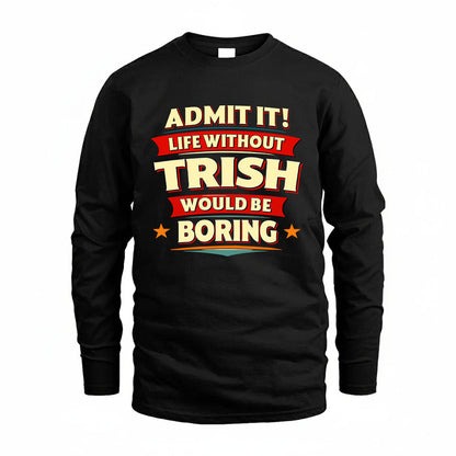 TRISH HH88-K2-106–Personalized Funny Quote Apparel “Life Without NAME Would Be Boring”