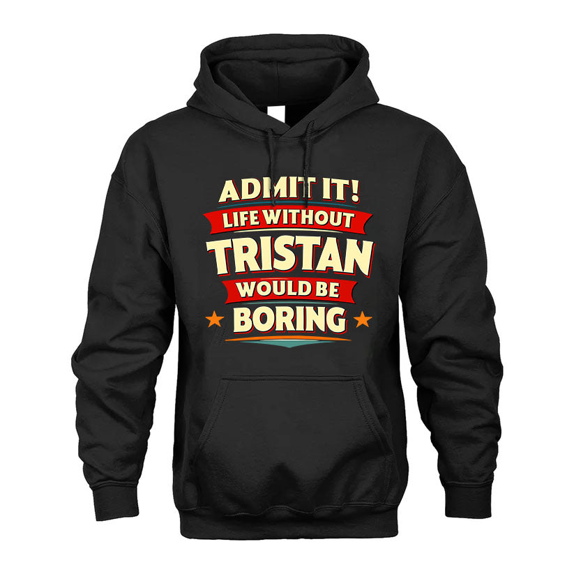 TRISTAN HH88-K2-106–Personalized Funny Quote Apparel “Life Without NAME Would Be Boring”