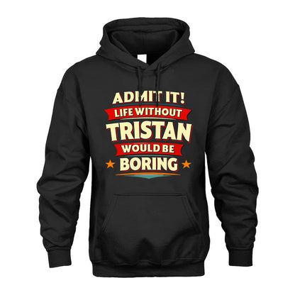 TRISTAN HH88-K2-106–Personalized Funny Quote Apparel “Life Without NAME Would Be Boring”