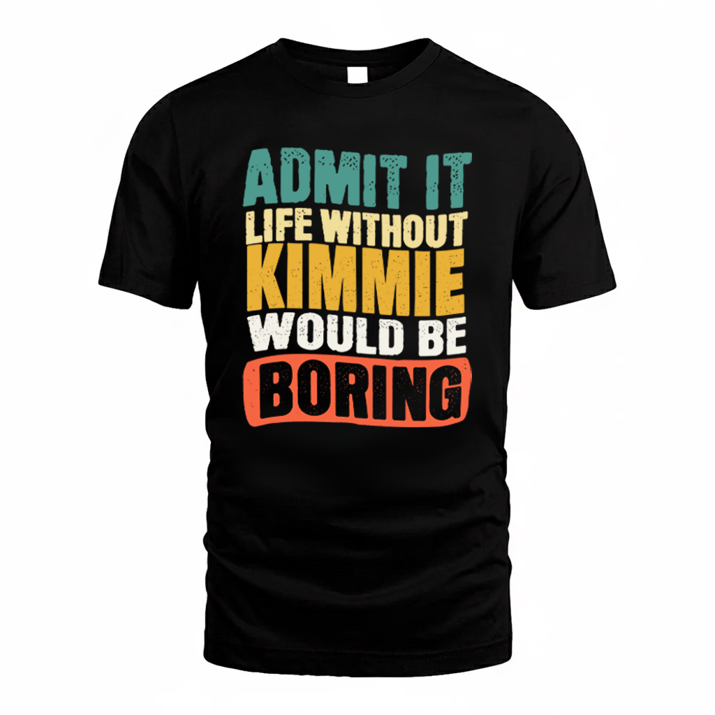 KIMMIE KTT28-AMER50-111–Personalized Funny Quote Apparel “Life Without NAME Would Be Boring”