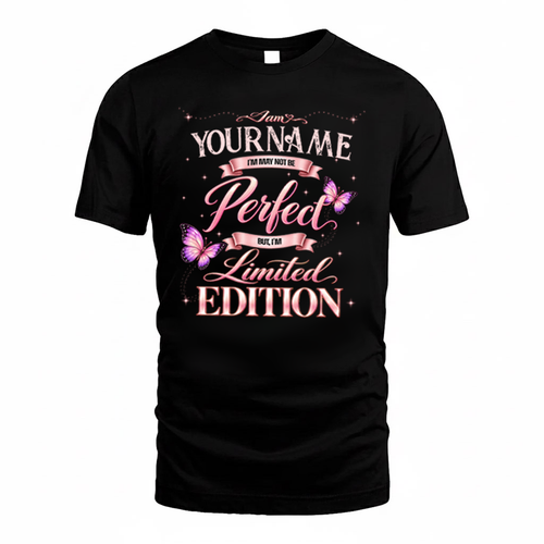 YOUR NAME TT39 Personalized Shirt – I May Not Be Perfect, But I’m Limited Edition
