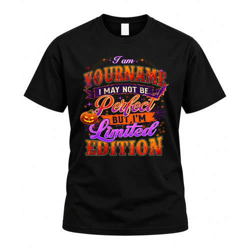 YOUR NAME TT40 Personalized Shirt – I May Not Be Perfect, But I’m Limited Edition