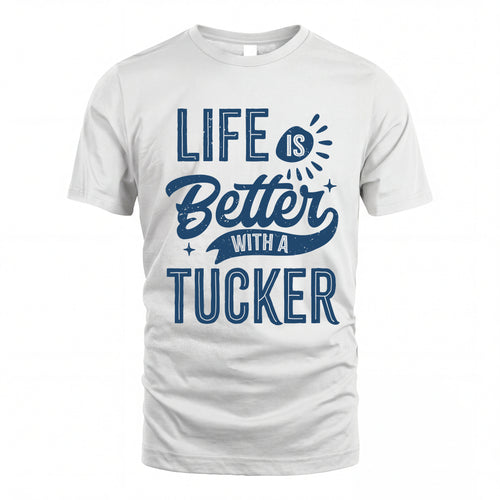 TUCKER HH88-K2–Personalized Name Quote T-Shirt Life Is Better With Unisex Gift