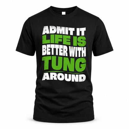 TUNG KTT19-K098-189 – Personalized Funny Quote Apparel “Admit It, Life Is Better With NAME Around”