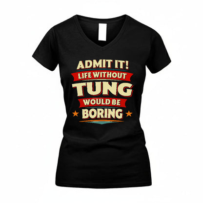 TUNG HH88-K2-106–Personalized Funny Quote Apparel “Life Without NAME Would Be Boring”