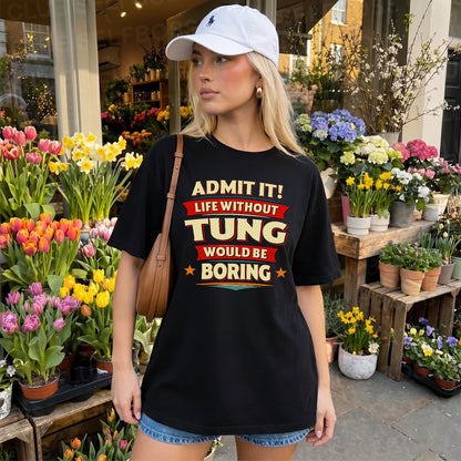 TUNG HH88-K2-106–Personalized Funny Quote Apparel “Life Without NAME Would Be Boring”