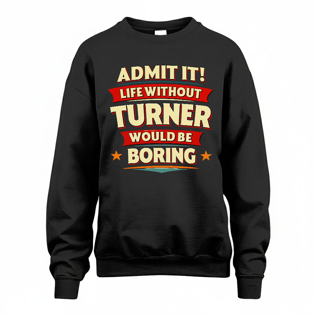 TURNER HH88-K2-106–Personalized Funny Quote Apparel “Life Without NAME Would Be Boring”
