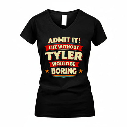 TYLER HH88-K2-106–Personalized Funny Quote Apparel “Life Without NAME Would Be Boring”