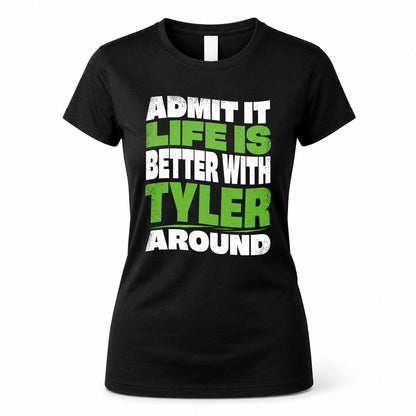 TYLER KTT19-K098-189 – Personalized Funny Quote Apparel “Admit It, Life Is Better With NAME Around”