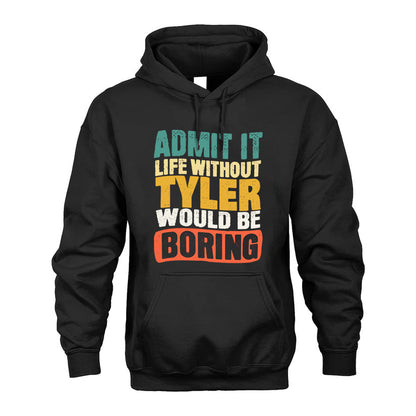 TYLER KTT28-AMER50-111–Personalized Funny Quote Apparel “Life Without NAME Would Be Boring”
