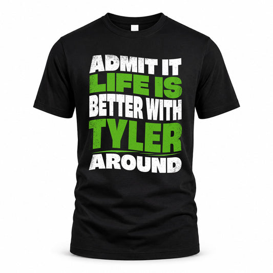 TYLER KTT19-K098-189 – Personalized Funny Quote Apparel “Admit It, Life Is Better With NAME Around”