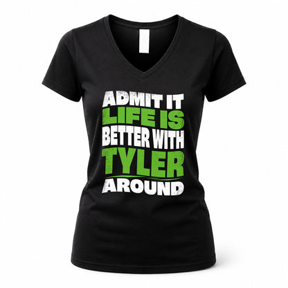 TYLER KTT19-K098-189 – Personalized Funny Quote Apparel “Admit It, Life Is Better With NAME Around”
