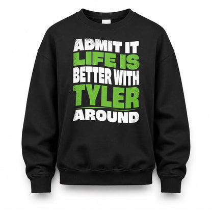 TYLER KTT19-K098-189 – Personalized Funny Quote Apparel “Admit It, Life Is Better With NAME Around”