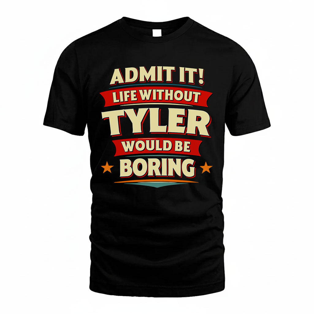 TYLER HH88-K2-106–Personalized Funny Quote Apparel “Life Without NAME Would Be Boring”