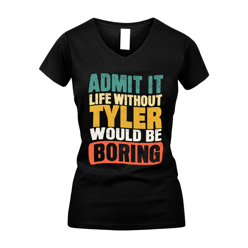 TYLER KTT28-AMER50-111–Personalized Funny Quote Apparel “Life Without NAME Would Be Boring”