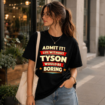 TYSON HH88-K2-106–Personalized Funny Quote Apparel “Life Without NAME Would Be Boring”