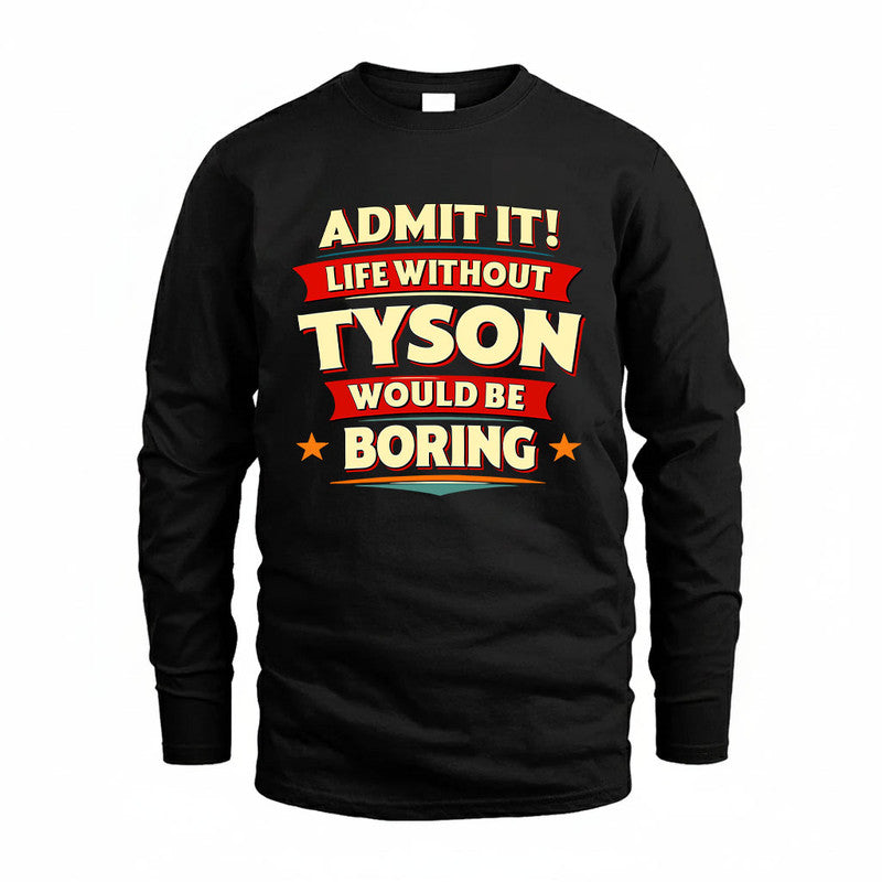 TYSON HH88-K2-106–Personalized Funny Quote Apparel “Life Without NAME Would Be Boring”