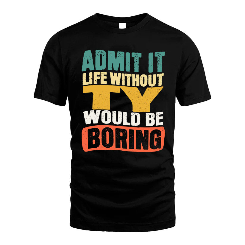 TY KTT28-AMER50-111–Personalized Funny Quote Apparel “Life Without NAME Would Be Boring”
