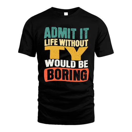 TY KTT28-AMER50-111–Personalized Funny Quote Apparel “Life Without NAME Would Be Boring”